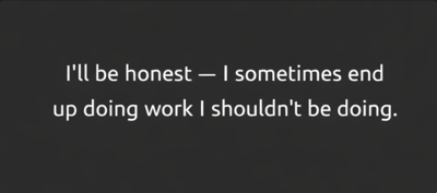 Honest work.