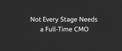 Not every stage needs a full-time CMO.