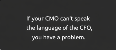 If your CMO can't speak CFO, you have a problem.